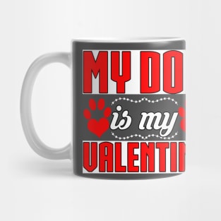 My Dog Is My Valentine Funny T-Shirt Mug